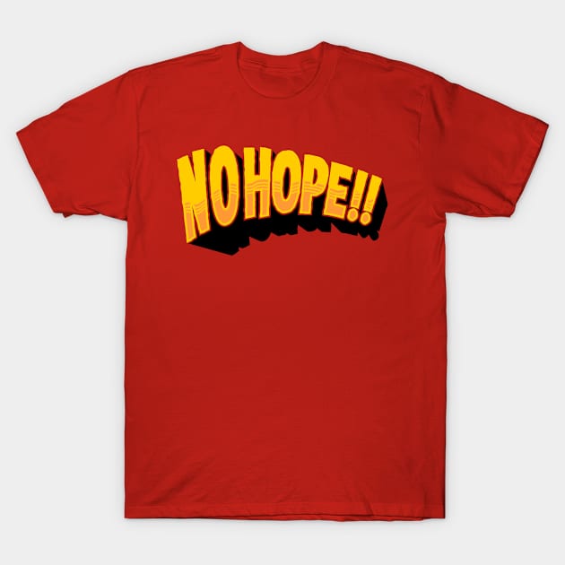 no hope T-Shirt by spoilerinc